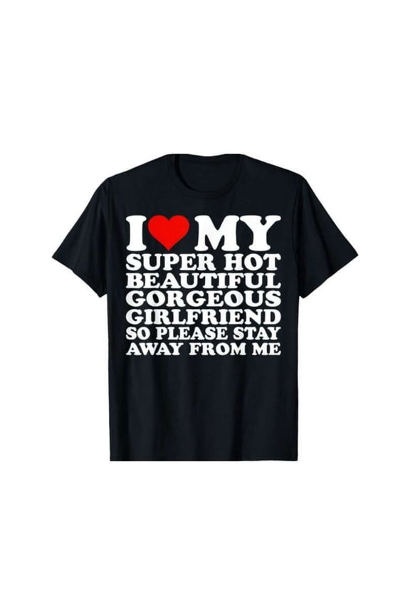 Men's 100% Cotton T-Shirt 180gsm - I Love My Super Hot Beautiful Gorgeous Girlfriend T-Shirt, Black Comfortable Breathable Soft Tee, Valentine's Gift for Men