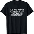 thumbnail image 1 of Men's 100% Cotton T-Shirt 180gsm - You Are About To Exceed The Limits Of My Medication Funny T-Shirt, Black Comfortable Breathable Soft Tee, Gift for Men, 1 of 6