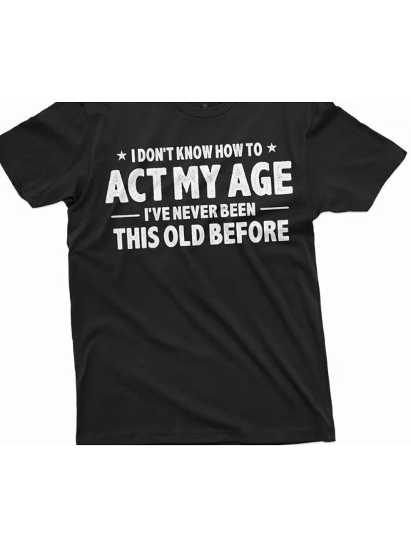 Men's Act My Age Bday Grandpa Birthday Anniversary Gift Celebration T-Shirt, Size S-5XL