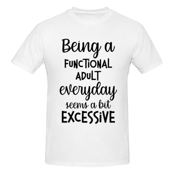 Men's Being A Functional Adult Everyday Seems A Bit Excessive T-Shirt Premium 100% Cotton Short Sleeve T Shirt Crew Neck Casual Tee Shirt Tops,White,M