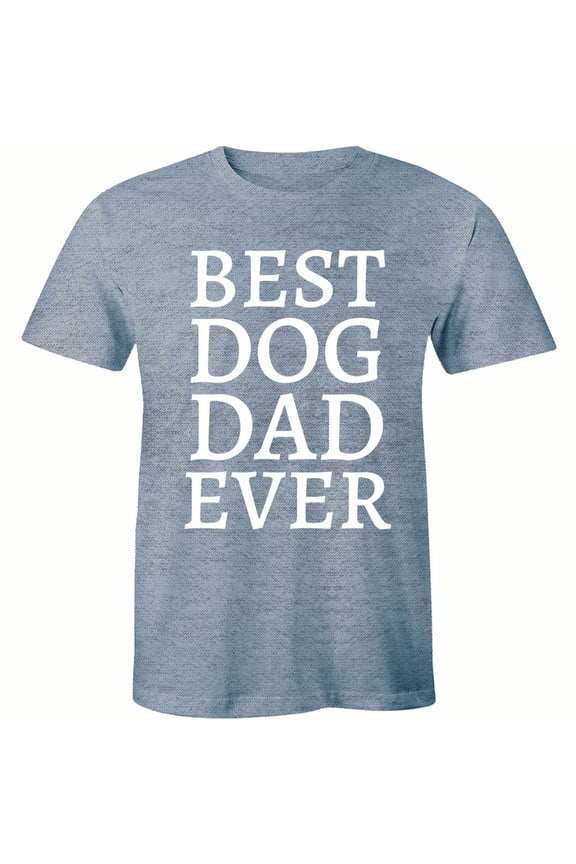Men's Best Dog Dad Ever Funny Fathers Day Animal Pet Lovers Puppy Tee Shirt