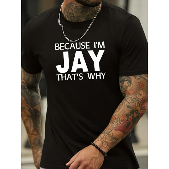 Men's Black Print Tshirt Graphic Tees Shirts Personalized "Because I'm Jay That's cotton Black Print Tshirt Graphic Tees Shirts Personalized "Because I'm Jay That's Why" Name Humor S-5XL Tops