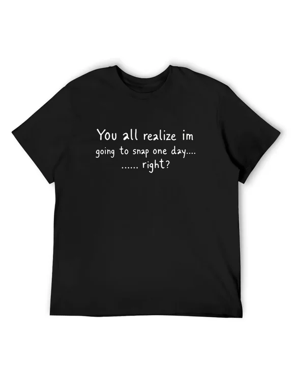 Men's Black Short Sleeve T-Shirt, Funny Sarcastic Quote Graphic Tee, Going To Snap One Day Attitude Shirt Casual Streetwear