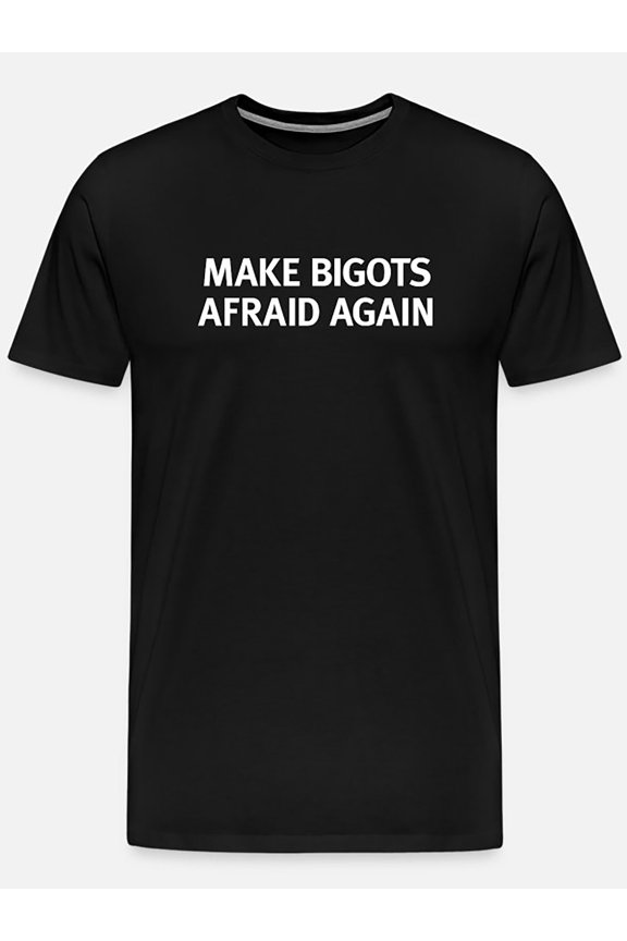 Men’s Bold Graphic T-Shirt - "Make Bigots Afraid Again" Black Cotton Tee, Short Sleeve, Round Neck, Casual & Comfortable Fit, Machine Washable, T Shirt