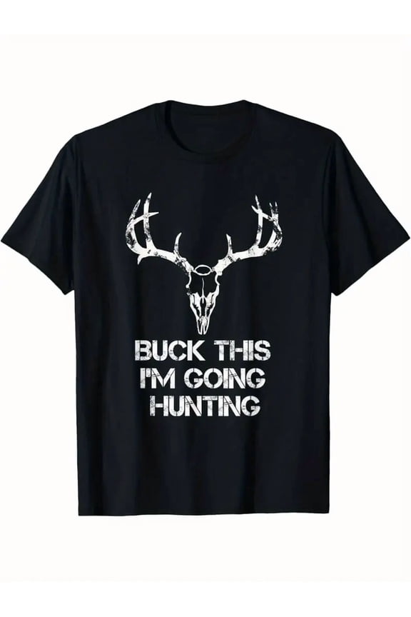 Men's Buck This I'm Going Hunting Graphic T-Shirt Deer Skull Antler Outdoor Tee