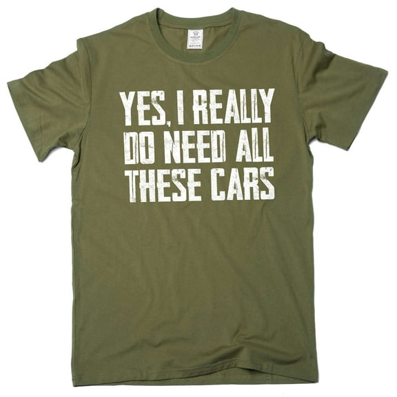 Men's Car Guy T-shirt Do I Need all these cars tshirt funny humor mechanic gift fathers day gift (Small Military Green)