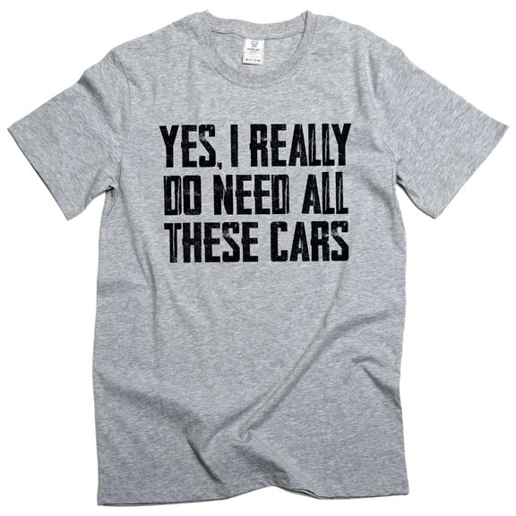 Men's Car Guy T-shirt Do I Need all these cars tshirt funny humor mechanic gift fathers day gift (X-Large Grey)