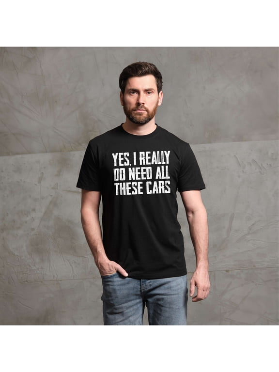 Men's Car Guy T-shirt Do I Need all these cars tshirt funny humor mechanic gift fathers day gift
