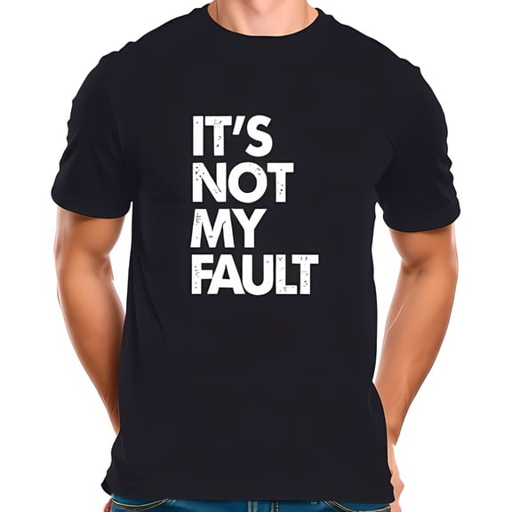 Men's Cotton Short Sleeve T-Shirt - Bold " IT'S NOT MY FAULT " Graphic Design in White on Black Background - Casual Statement Tee