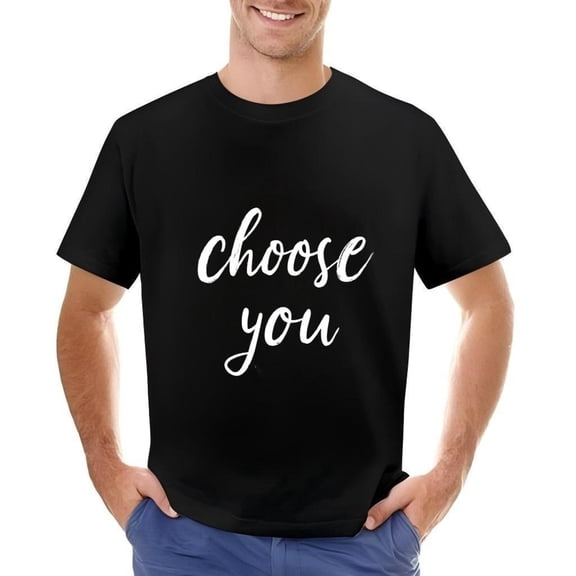 Men's Cotton Short Sleeve T-Shirt - Stylish ' Choose You ' Cursive Text Design - Casual Round Neck Tee