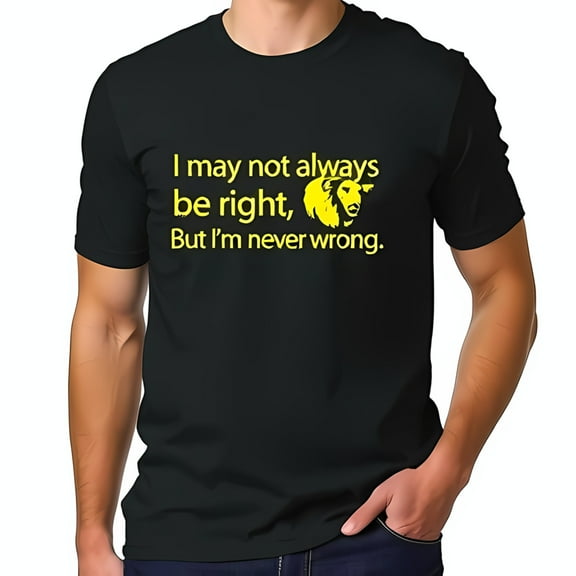 Men's Cotton Short Sleeve T-Shirt with Bold Yellow Lion Graphic & Humorous Quote: " I May Not Always Be Right But I'm Never Wrong "