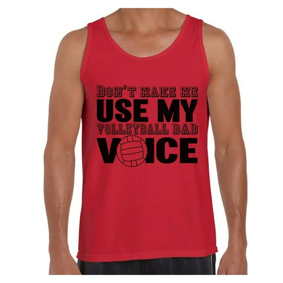 Men's Don`t Make Me Use My Volleyball Dad Voice Funny Father`s Graphic Tank Tops