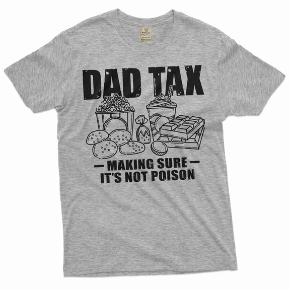 Men's Father's day Dad Tax Making Sure It's not Poison Funny Gift for Papa Dad Birthday Christmas (Medium Grey)