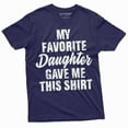 thumbnail image 1 of Men's Father's day Gift T-shirt My favorite daughter gave me this t-shirt Funny Gift for Dad Papa (Large Navy Blue), 1 of 7