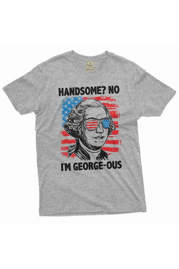 Men's Fourth of July Funny George Washington Tee shirt Handsome George-ous 4th of July Patriotic tee