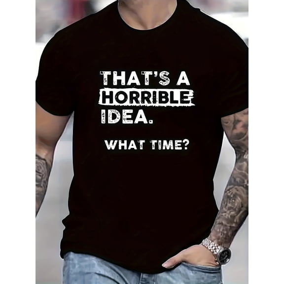 Men's Fun Fashion Plus Size T-shirt With The Words "This Is A Terrible Idea, What Time Is It", Round Neck Comfortable Casual Fashion Top