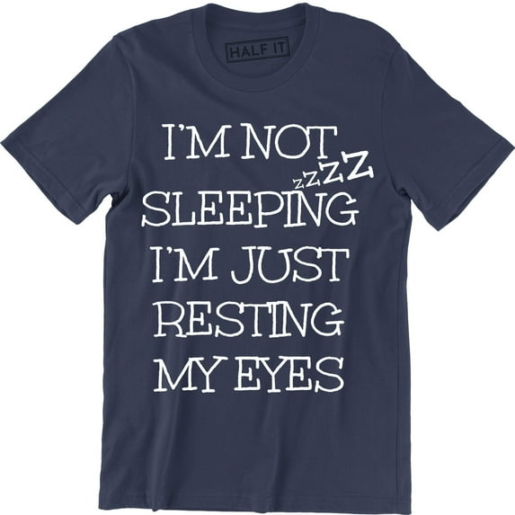 Men's Fun I'm Not Sleeping I'm Just Resting My Eyes Fathers Day Gift T-Shirt