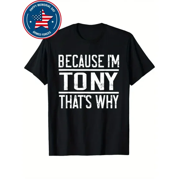 Men's Funny "Because I'm Tony That's Why" T-Shirt - Bold Statement Tee in Black/White - Lightweight Everyday & Gym Shirt - Machine Washable Regular Fit Casual Top, Workout