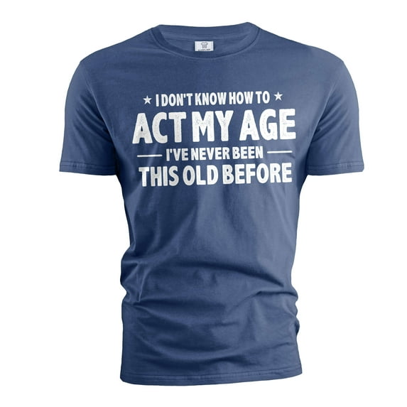 Men's Funny Birthday T-shirt act my age bday anniversary funny gift grandpa dad husband tee shirt (3X-Large Navy Blue)