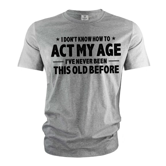 Men's Funny Birthday T-shirt act my age bday anniversary funny gift grandpa dad husband tee shirt (Large Grey)