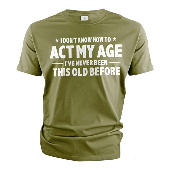 Men's Funny Birthday T-shirt act my age bday anniversary funny gift grandpa dad husband tee shirt (Medium Military Green)