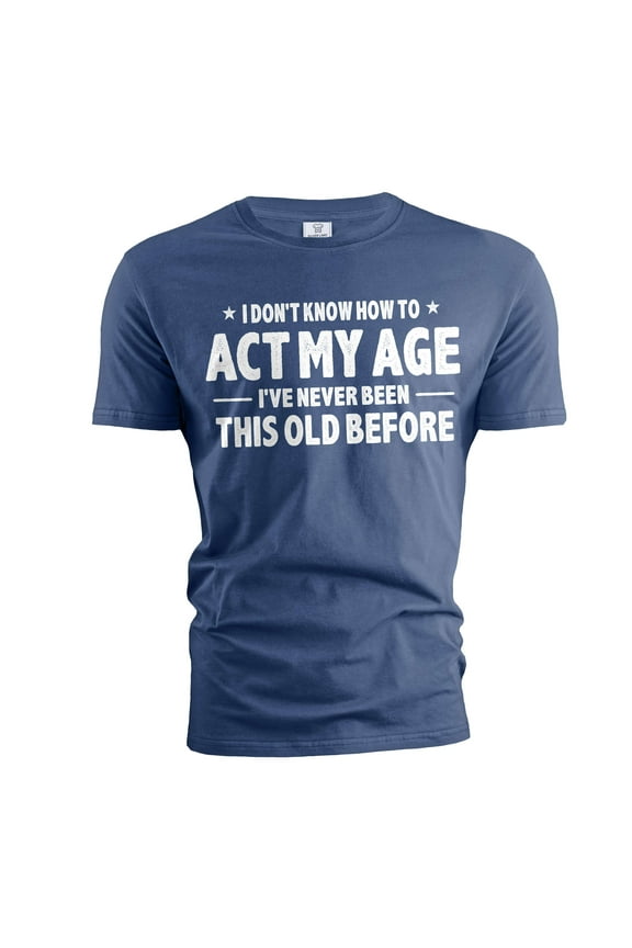Men's Funny Birthday T-shirt act my age bday anniversary funny gift grandpa dad husband tee shirt (Medium Navy Blue)