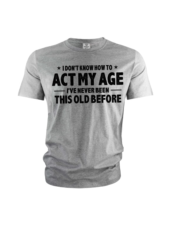 Men's Funny Birthday T-shirt act my age bday anniversary funny gift grandpa dad husband tee shirt (Small Grey)