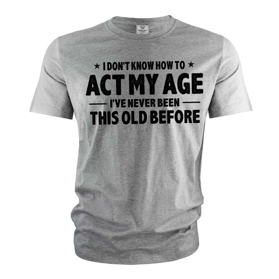 Men's Funny Birthday T-shirt act my age bday anniversary funny gift grandpa dad husband tee shirt (XX-Large Grey)