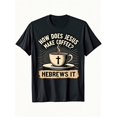 thumbnail image 1 of Men's Funny Christian T Shirt How Does He Brews It HeBrews It!, 1 of 11