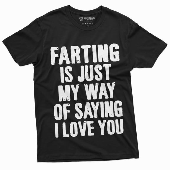 Men's Funny Farting is My way of Saying I love you T-shirt Offensive Fart Tee