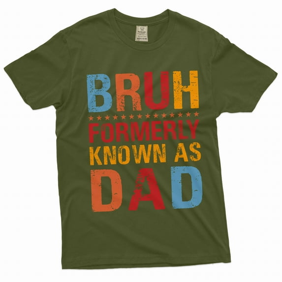 Men's Funny Father's day Bruh formerly known as dad T-shirt Christmas Fathers day tee for him (X-Large Military Green)