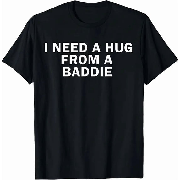 Funny Graphic I Need A Hug From A Baddie Grunge Y2K Short Sleeves Crewneck Cotton Men's Women's Unisex Tee Shirt