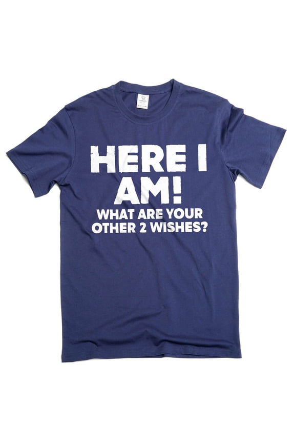 Men's Funny Here I am what are your other 2 wishes T-shirt humorous conversation starter graphic tee (Large Navy Blue)