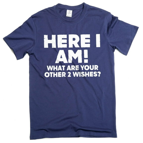 Men's Funny Here I am what are your other 2 wishes T-shirt humorous conversation starter graphic tee (Medium Navy Blue)