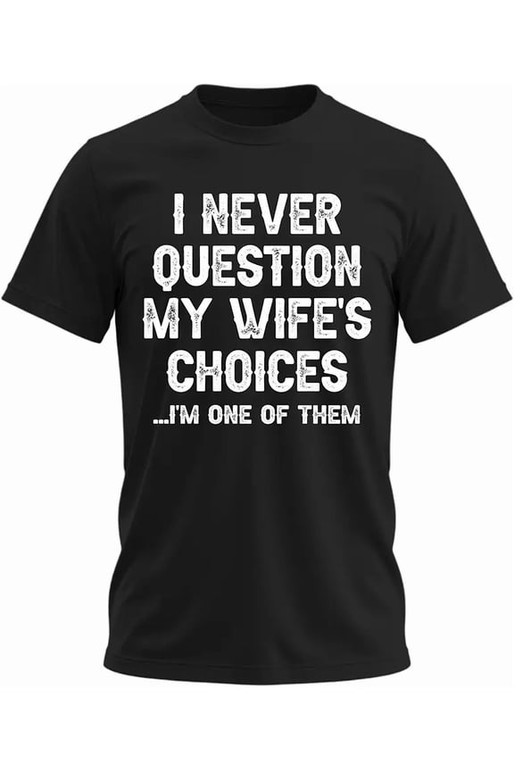 Men's Funny I Never Question My Wife's Choices T-Shirt