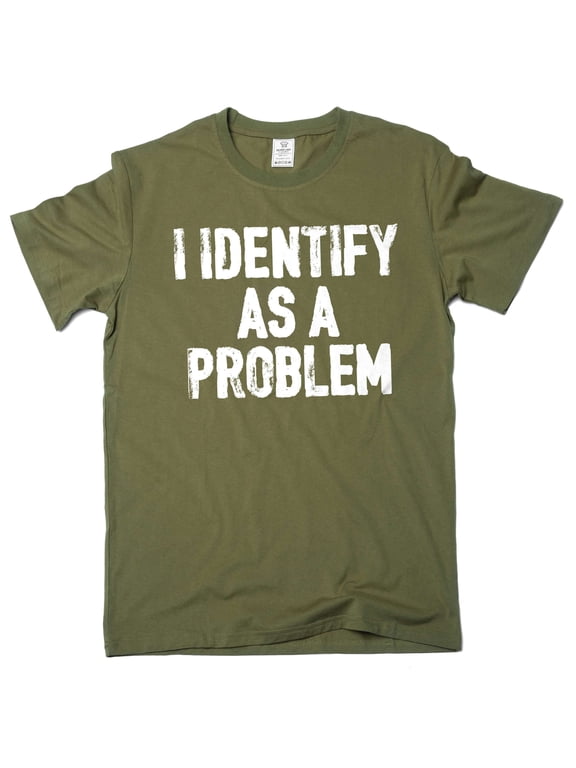 Men's Funny I identify as a problem T-shirt sarcastic humorous gift Birthday tee shirt (XX-Large Military Green)