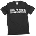 thumbnail image 1 of Men's Funny I might be Wrong but that is highly unlikely T-shirt sarcastic tee (Small Black), 1 of 6
