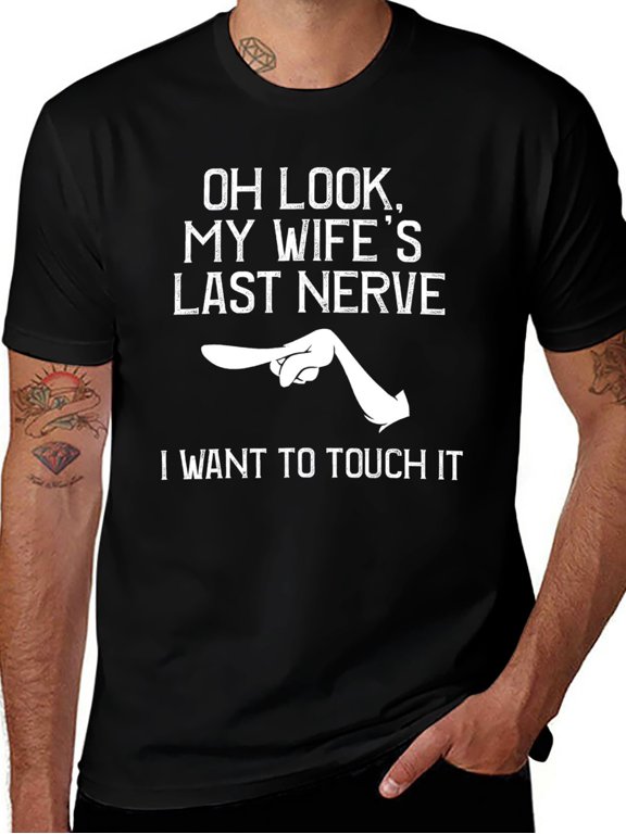 Men's Funny Marital Humor T-Shirt - “Oh Look, My Wife's Last Nerve” Graphic Tee - Breathable Everyday Casual Wear for Husban