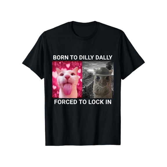 Men's Funny Meme Born To Dilly Dally Forced To Lock In Cat T-Shirt