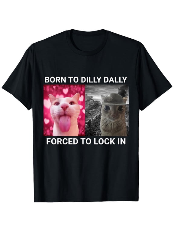 Men's Funny Meme Born To Dilly Dally Forced To Lock In Cat T-Shirt