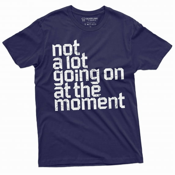 Men's Funny Not a lot going on at the moment T-shirt Funny saying graphic Tee shirt Birthday Gift (4X-Large Navy Blue)