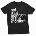 thumbnail image 1 of Men's Funny Not a lot going on at the moment T-shirt Funny saying graphic Tee shirt Birthday Gift (XX-Large Black), 1 of 7