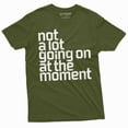 thumbnail image 1 of Men's Funny Not a lot going on at the moment T-shirt Funny saying graphic Tee shirt Birthday Gift (XX-Large Military Green), 1 of 7