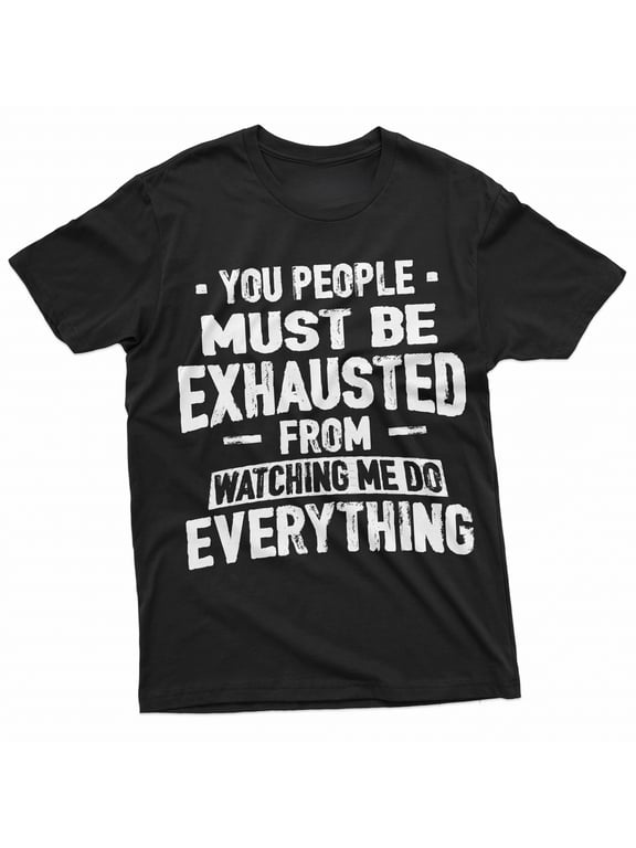 Men's Funny Sarcastic Graphic Crew Neck T-Shirt, You People Must Be Exhausted From Watching Me Do Everything Sassy Slogan Short Sleeve Novelty Casual Tee