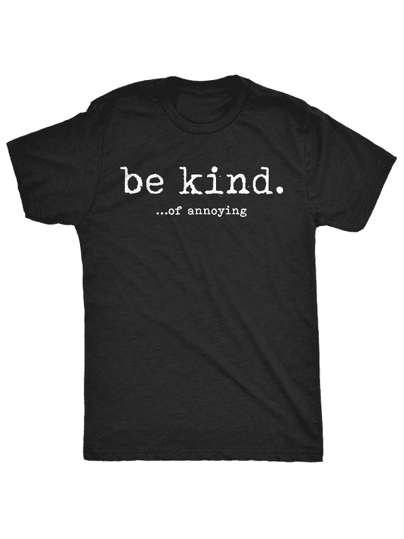 Men's Funny Sarcastic T-Shirt, Be Kind Of Annoying Graphic Novelty Tee