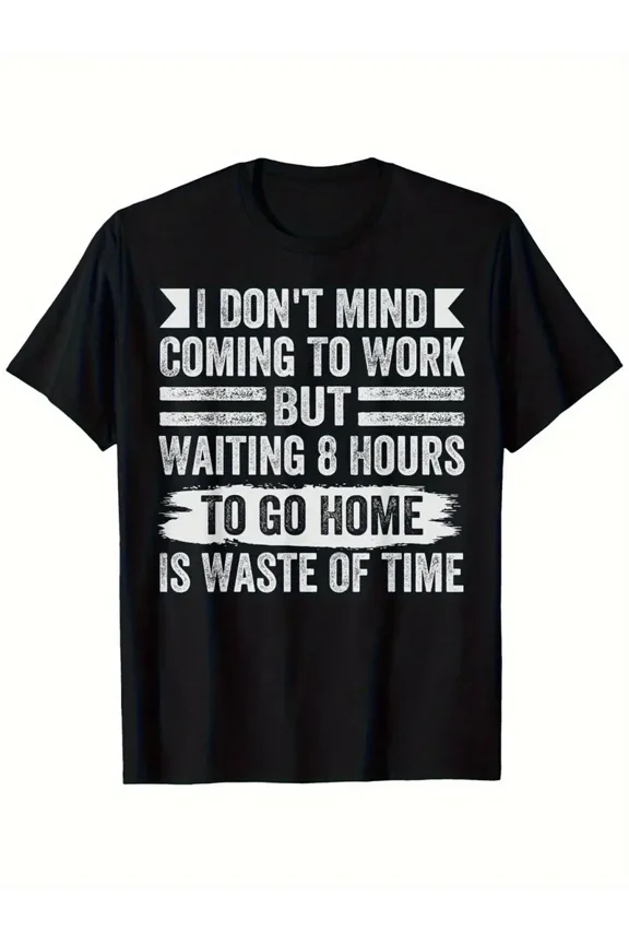 Men's Funny Sarcastic Work T-Shirt - "I Don't Mind Coming to Work But Waiting 8 Hours to Go Home Is Waste of Time" Distressed Lettering Graphic Black Cotton Tee, Relaxed Fit
