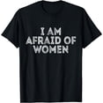 thumbnail image 1 of Men's Funny Saying I'm Afraid of Women T-Shirt, 1 of 4