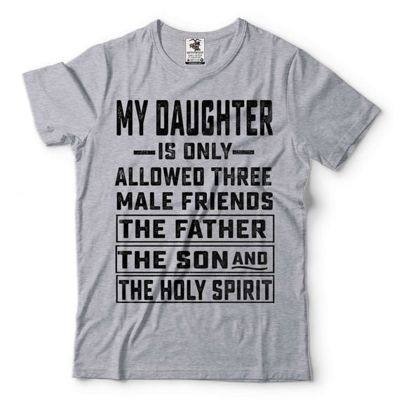 Men's Funny Shirt My Daughter Is Only Allowed Three Male Friends Shirt Fathers Day Funny Tee (4X-Large Grey)