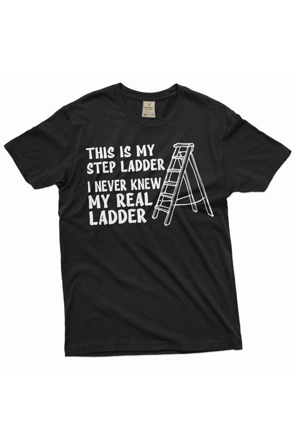 Men's Funny Shirt Sarcastic Joke Shirt Step Ladder Step Father Tee Shirt Birthday Gift