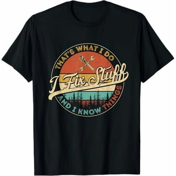 Men's Funny Shirt That's What I Do I Fix Stuff and I Know Things Dad T-Shirt Mechanic Engineer Garage Tee